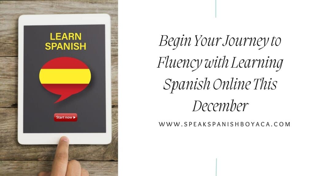 Begin Your Journey to Fluency with Learning Spanish Online This December