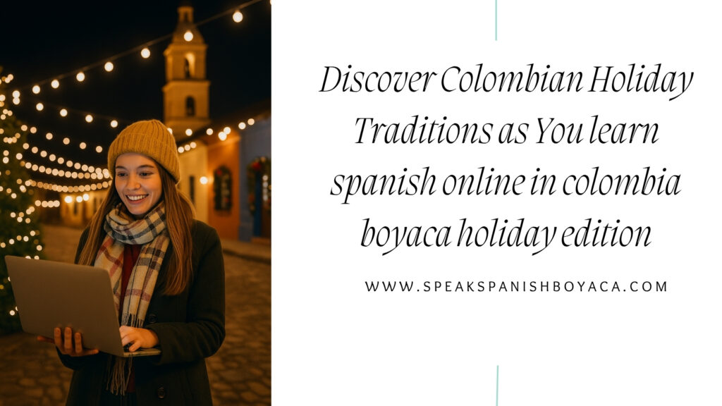 learn spanish online in colombia boyaca holiday edition